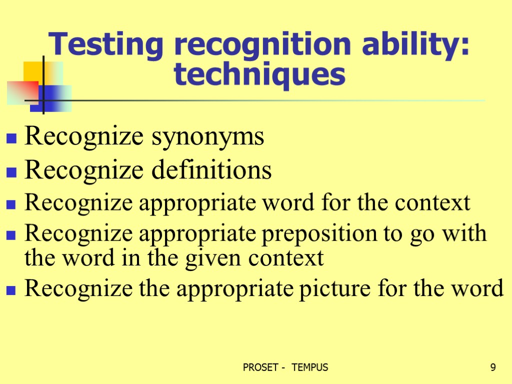 Testing recognition ability: techniques Recognize synonyms Recognize definitions Recognize appropriate word for the context